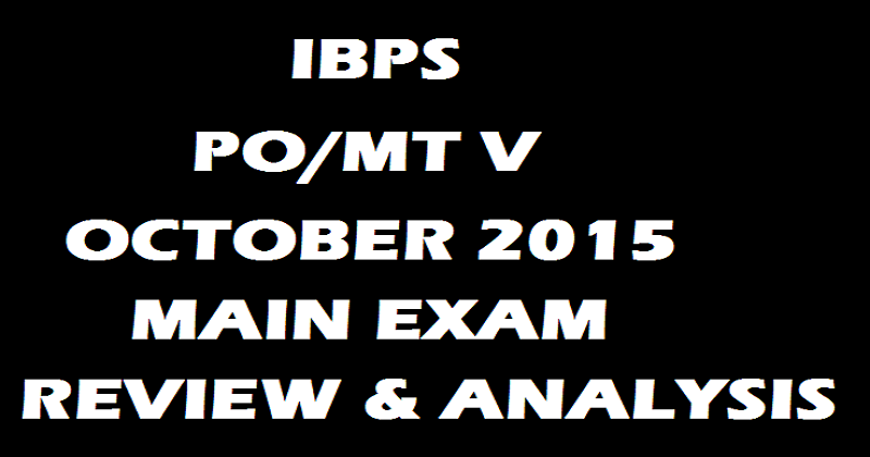 IBPS PO/MT V Main Exam Analysis of 31st October 2015- Check Both Morning and Evening Shift Analysis Here