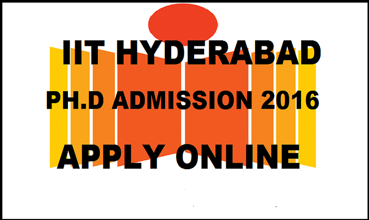 IIT Hyderabad Ph.D Admissions 2016: Apply Here @ iith.ac.in