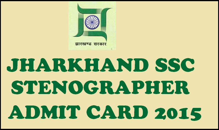 JSSC Stenographer Admit Card 2015: Download Jharkhand SSC Admit Card Here