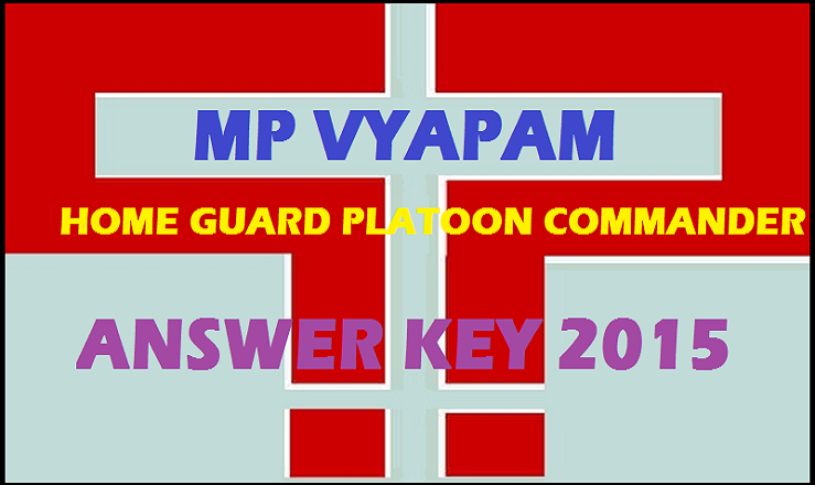 MP Vyapam Home Guard Platoon Commander Answer Key 2015: Download MPPEB Platoon Commander Answer Key