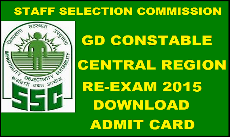 SSC GD Constable Re-Exam Central Region Admit Card 2015 Released: Download Here @ ssc.nic.in