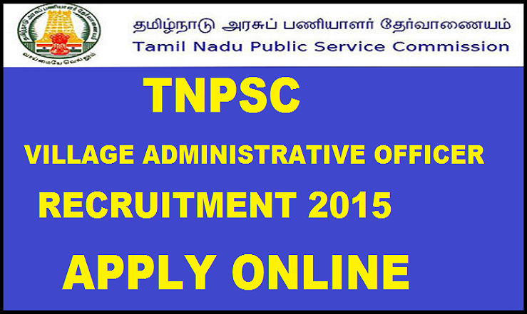 TNPSC VAO Recruitment Notification 2015: Apply For 813 Village Administrative Officer Posts