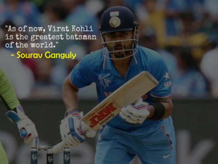 As of now, Virat Kohli is the greatest batsman of the world. – Sourav Ganguly, former India Captain