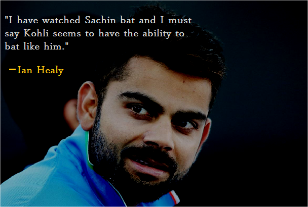 I have watched Sachin bat and I must say Kohli seems to have the ability to bat like him - Ian Healy