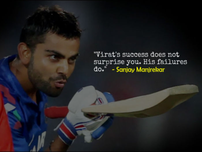 Virat’s success does not surprise you. His failures do. – Sanjay Manjrekar, former India player