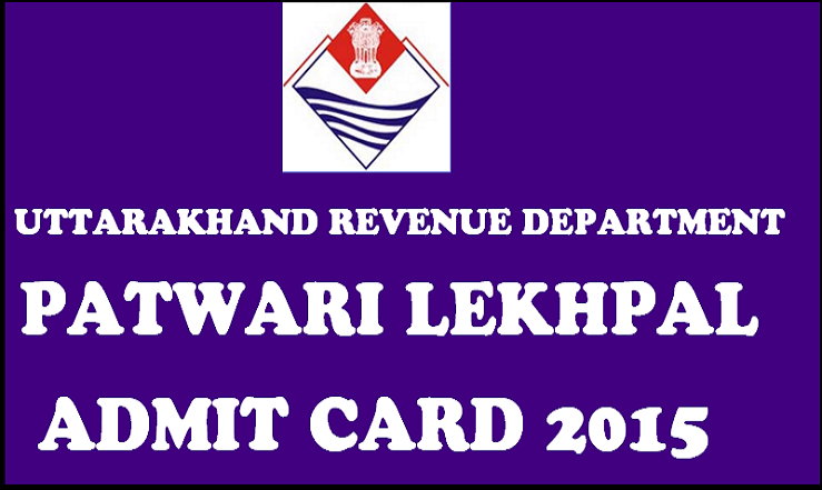 Uttarakhand Patwari Lekhpal Admit Card 2015: Download Admit Cards From Today
