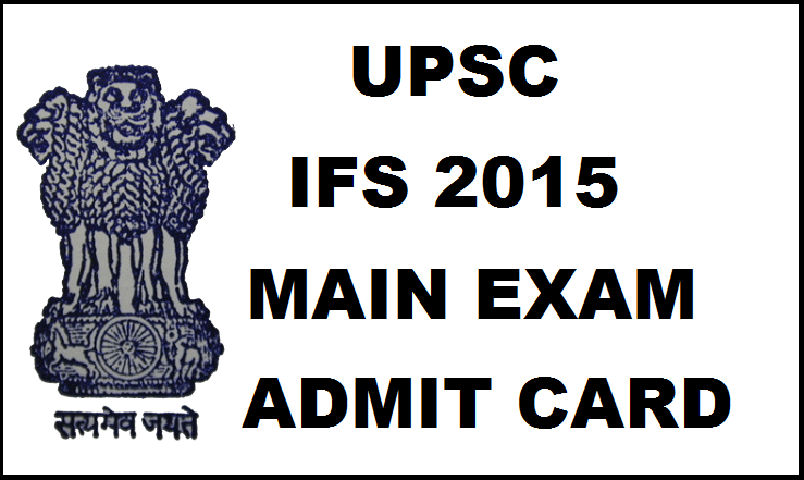 UPSC IFS Main Exam Admit Card 2015 Available Now: Download Indian Forest Service Admit Card Here