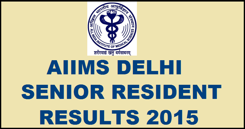 AIIMS Delhi Senior Resident Result 2015 Declared: Check Sr. Resident Exam Results Here