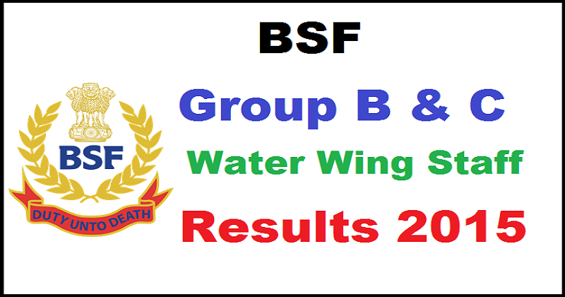 BSF Group B & C Water Wing Staff Results 2015 Declared: Check List Of Selected Candidates Here