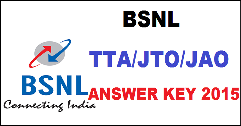 BSNL TTA Answer Key 2015: Check TTA/ JTO/ JAO Answer Key Here