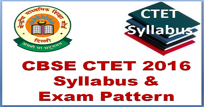 CBSE CTET 2016 Syllabus and exam pattern
