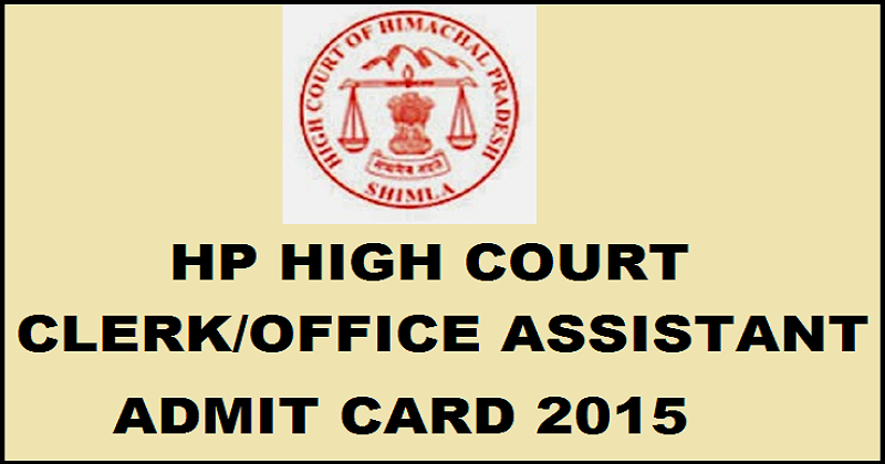 HP High Court Clerk/ Office Assistant Admit Card 2015 Released: Download Clerk Hall Ticket Here