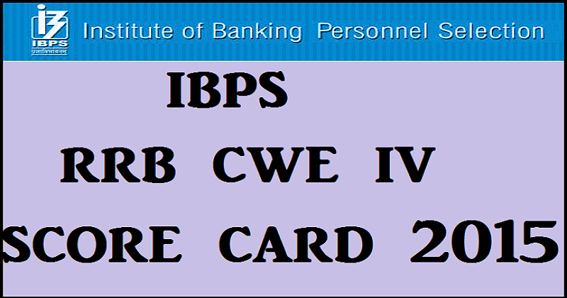 IBPS RRB IV Score Card 2015 Released: Download Written Exam Score Card Here