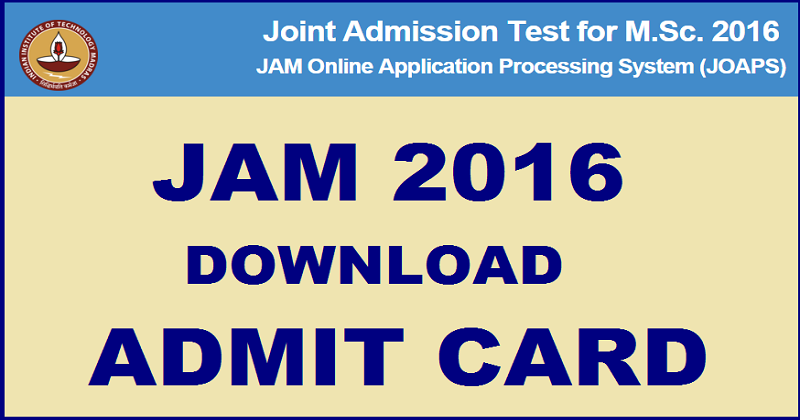 JAM 2016 Admit Card| Download Here From Today