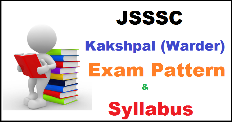 JSSSC Kakshpal (Warder) Exam Pattern And Syllabus: Download JKCE Prelims And Main Exam Syllabus PDF