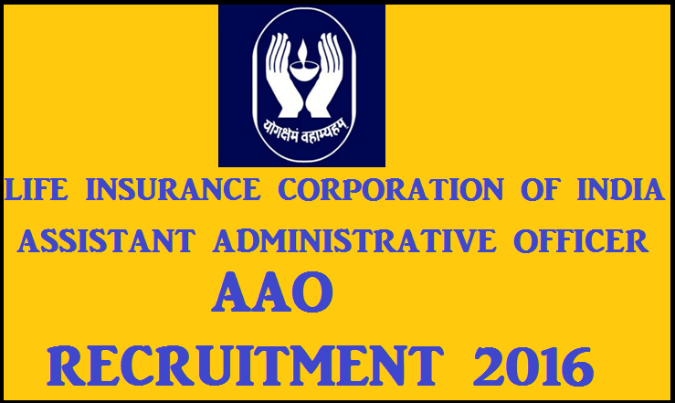 LIC AAO Recruitment 2016: Apply Online For 700 Assistant Administrative Officer Posts
