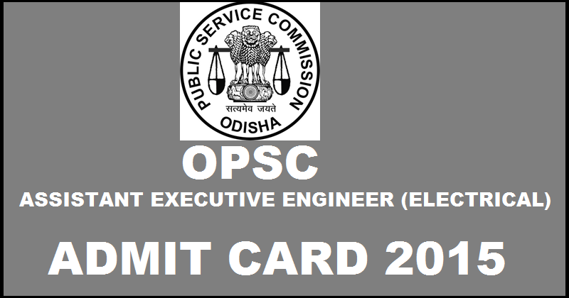 Odisha PSC AEE (Electrical) Admit Card 2015 Released: Download Assistant Executive Engineer Admit Card @ opsconline.gov.in