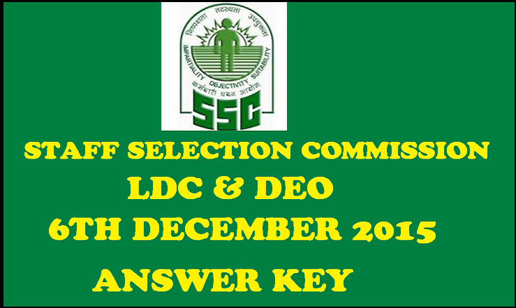SSC CHSL LDC And DEO Answer Key 2015. Download 6th December Answer Key Here