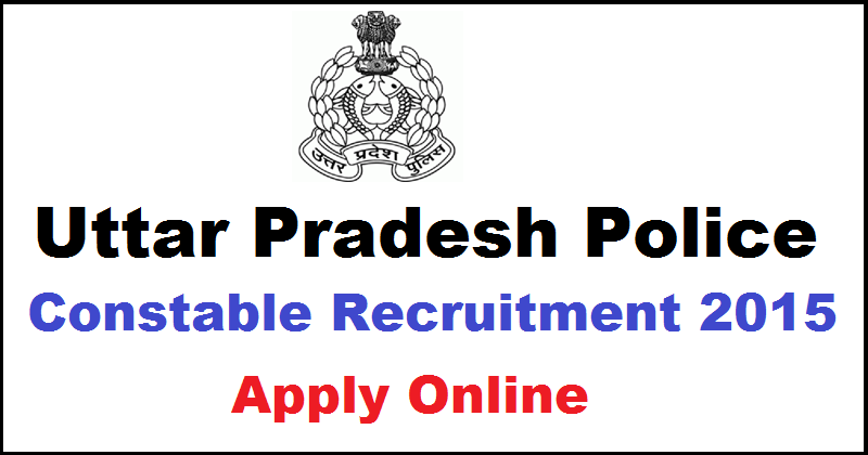 UP Police Recruitment 2015: Apply For 34716 Constable Posts