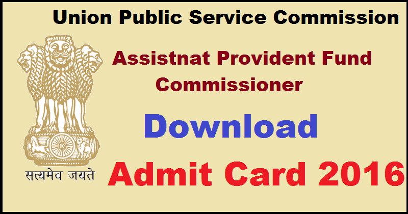 UPSC Assistant Provident Fund Commissioner E-Admit Card 2016 Released: Download Here