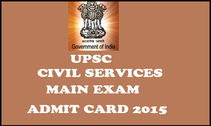 UPSC Civil Services Mains Admit Card/Call Letter 2015: Download CS E-Admit Card Here