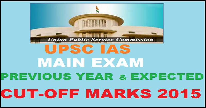 UPSC Civil Services Mains Cut-Off Marks 2015: Check IAS Previous Year And Expected Cut-Off Marks Here