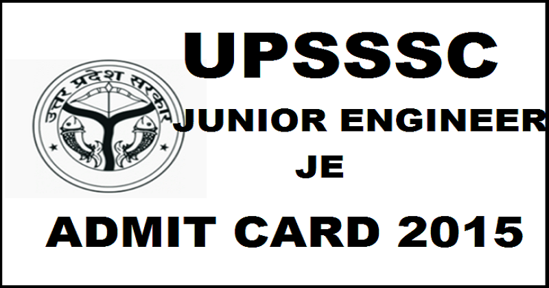 UPSSSC Junior Engineer Admit Card 2015 Released: Download JE Admit Card/Hall Ticket Here