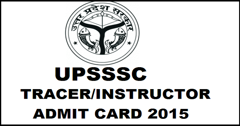 UPSSSC Tracer/ Instructor Admit Card 2015 Released: Download Anurekhak/ Instructor Hall Ticket Here