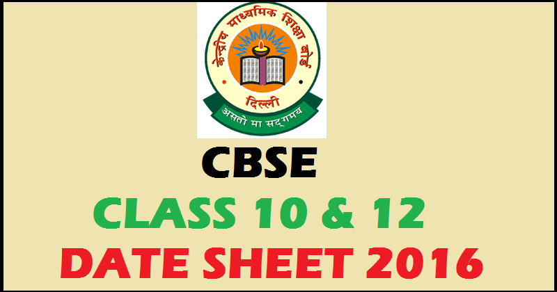 CBSE 10th & 12th Class Date Sheet 2016: Download PDF @ cbse.nic.in