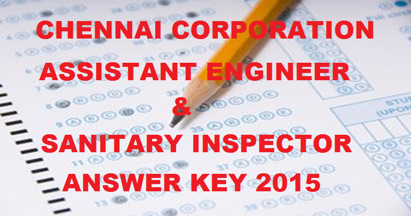 Chennai Corporation AE & Sanitary Inspector Answer Key 2015 With Expected Cut-Off Marks