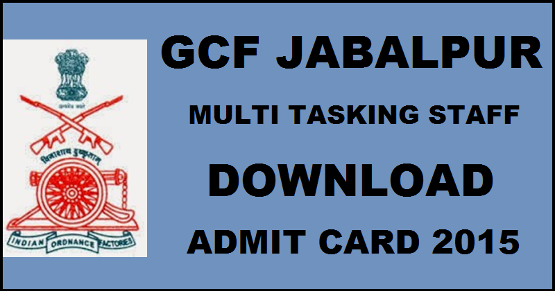 GCF Jabalpur MTS Admit Card 2015: Download Multi Tasking Staff Hall Ticket