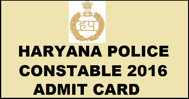 *Publish on 14th Jan*|Haryana Police Constable Admit Card 2016| Download HSSC Constable Admit Card/Hall Tickets Here From Today