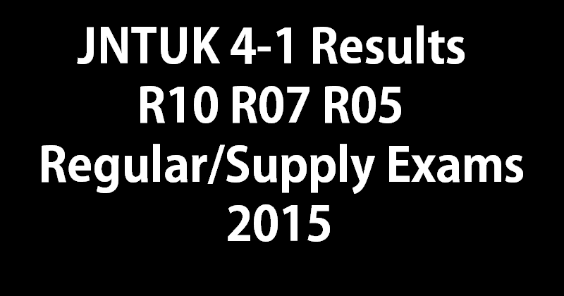 JNTUK 4-1 Results For R10 R07 R05 Regular Supply Exams
