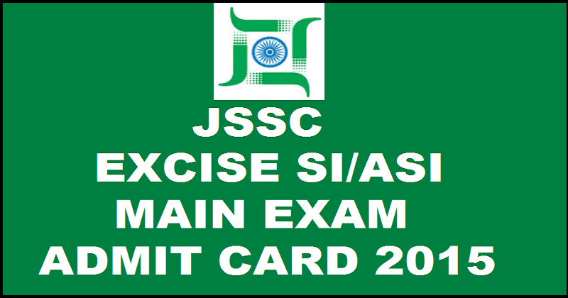 JSSC Excise SI/ASI Mains Admit Card 2015-2016 Released| Download @ www.jssc.in