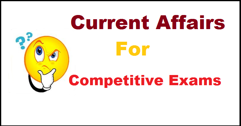 Last 3 Months Current Affairs For All Competitive Examinations
