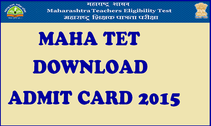 MAHA TET Admit Card 2015: Download Maharashtra Teacher Eligibility Test Admit Card Here