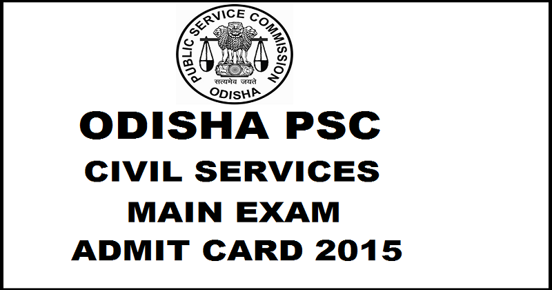 Odisha PSC Civil Services Mains Admit Card 2015| Download @ opsc.gov.in
