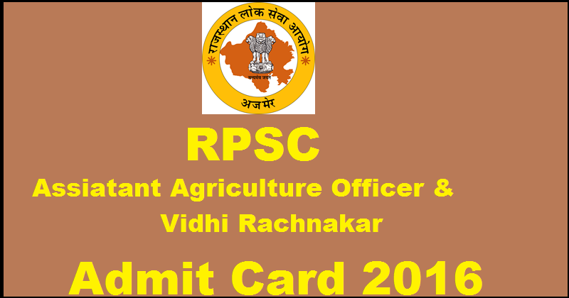 RPSC Admit Card 2016 For Assistant Agriculture Officer, Agriculture Officer and Vidhi Rachnakar Posts