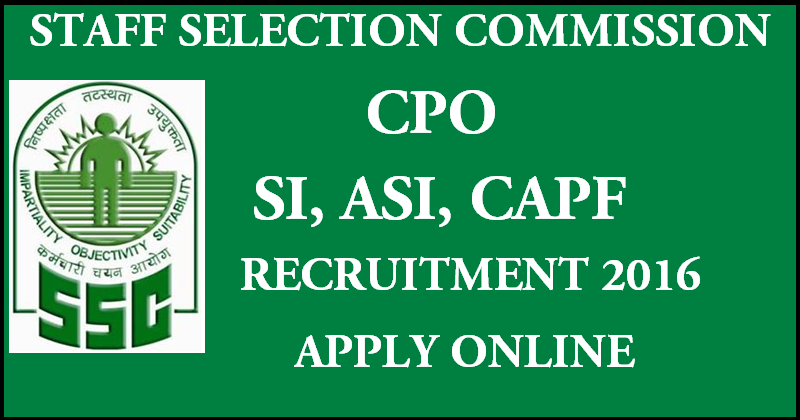 SSC CPO Recruitment Notification 2016: Apply Online For SI ASI CAPF Posts