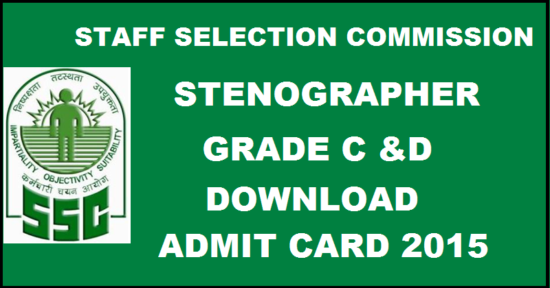 SSC Stenographer Admit Card 2015 Released| Download Steno Grade C & D CR Hall Tickets Here