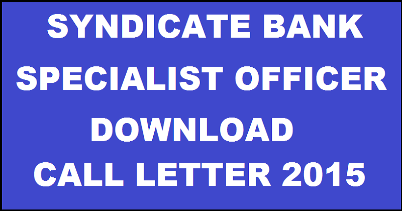 Syndicate Bank Specialist Officer Call Letter 2015 Released: Download SO Admit Card Here