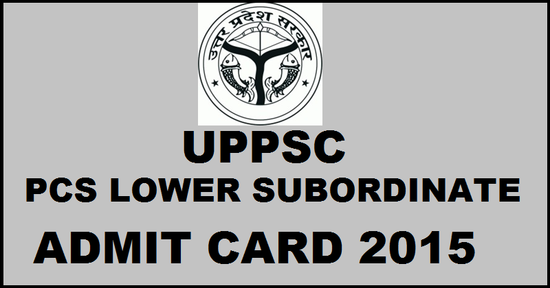 UPPSC PCS Lower Subordinate Admit Card 2015|Download Here