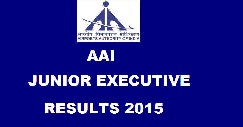 AAI Junior Executive Results 2015| Check Selected Candidates List For Interview @ www.aai.aero