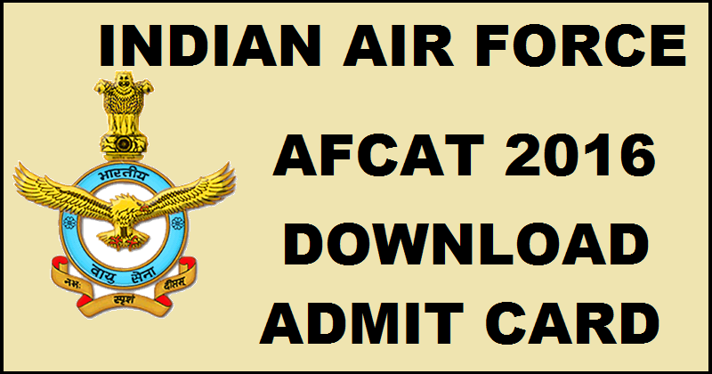 AFCAT 2016 Admit Card| Download @ careerairforce.nic.in