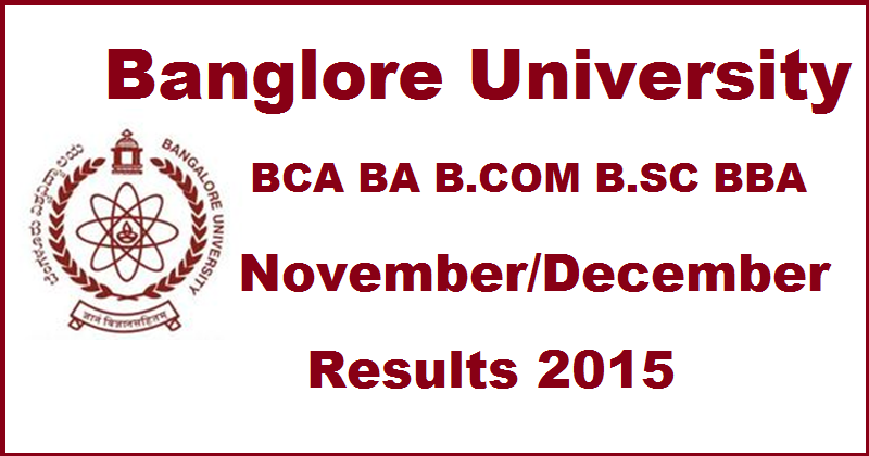 Bangalore University Results 2015 For BCA BBA B.COM BA B.Sc @ www.bangaloreuniversity.ac.in