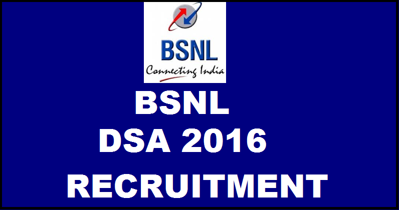 BSNL DSA Recruitment 2016 Notification: Apply Online @ www.upe.bsnl.co.in