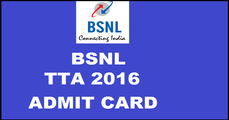 BSNL TTA 2016 Admit Card For 21st Feb Exam| Download @ www.externalexam.bsnl.co.in