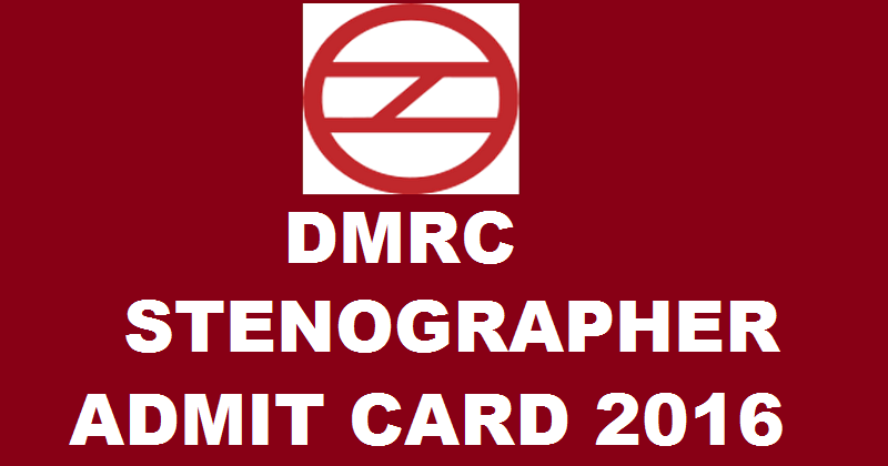 DMRC Stenographer Admit Card 2016| Download @ www.delhimetrorail.com