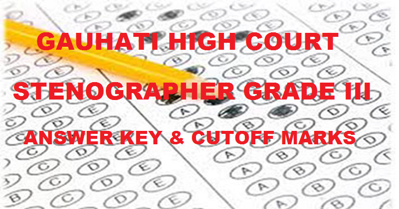 Gauhati High Court Stenographer Answer Key 2016 For 7th Feb Exam| Download With Expected Cutoff Marks