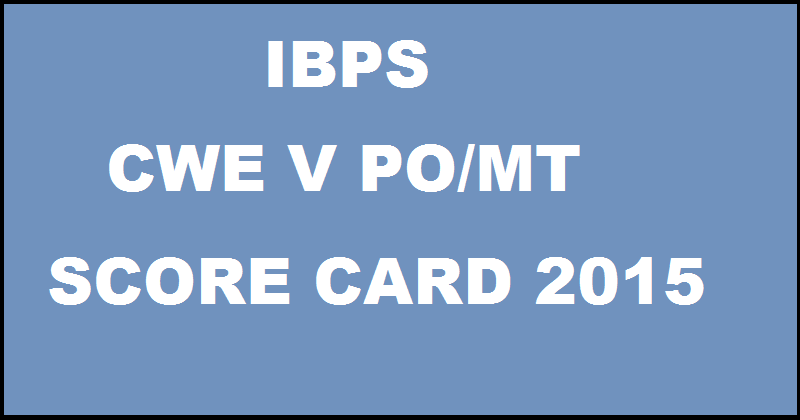 IBPS PO/MT Score Display of Short Listed Candidates For Interview| Check CWE V Scores @ ibps.in